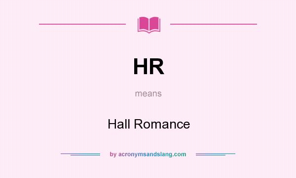 What does HR mean? It stands for Hall Romance