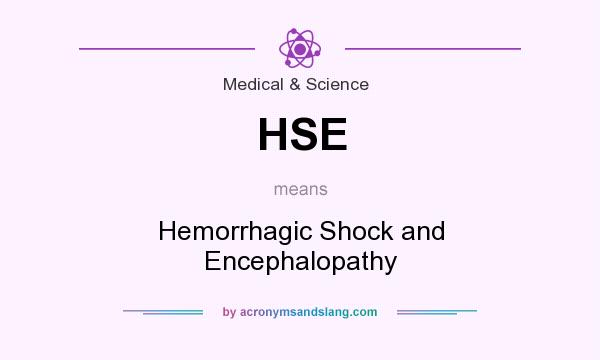 What does HSE mean? It stands for Hemorrhagic Shock and Encephalopathy