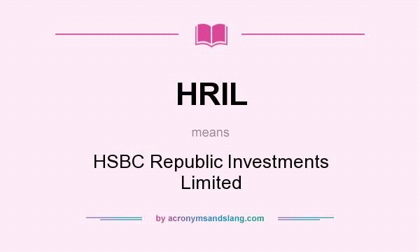 What does HRIL mean? It stands for HSBC Republic Investments Limited