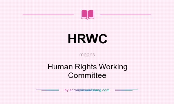 What does HRWC mean? It stands for Human Rights Working Committee