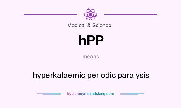 What does hPP mean? It stands for hyperkalaemic periodic paralysis