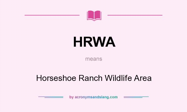 What does HRWA mean? It stands for Horseshoe Ranch Wildlife Area