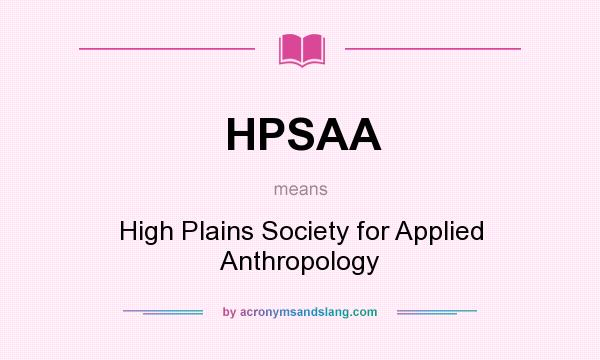 What does HPSAA mean? It stands for High Plains Society for Applied Anthropology