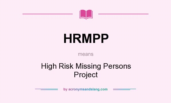 What does HRMPP mean? It stands for High Risk Missing Persons Project