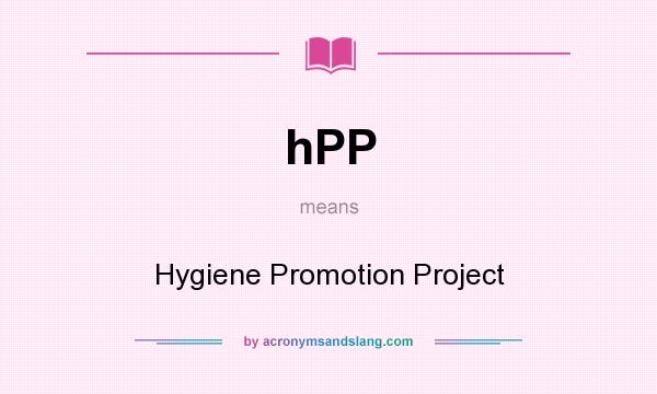 What does hPP mean? It stands for Hygiene Promotion Project