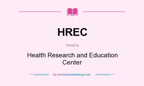 What does HREC mean? It stands for Health Research and Education Center