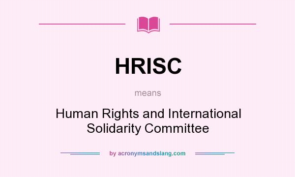 What does HRISC mean? It stands for Human Rights and International Solidarity Committee