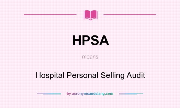 What does HPSA mean? It stands for Hospital Personal Selling Audit