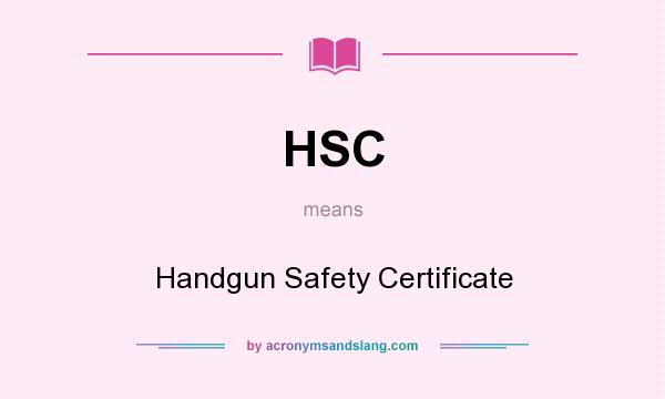 What does HSC mean? It stands for Handgun Safety Certificate