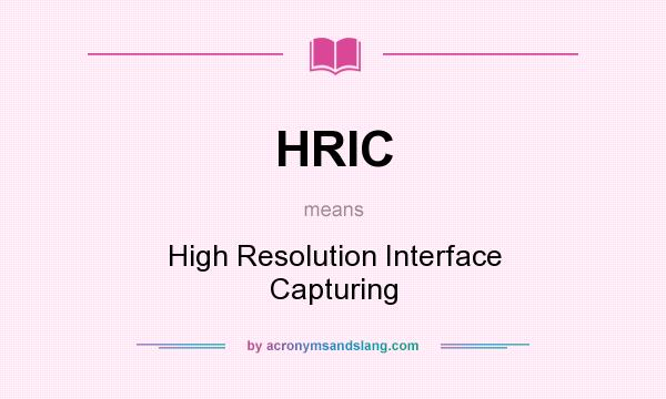 What does HRIC mean? It stands for High Resolution Interface Capturing
