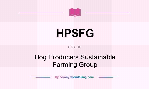 What does HPSFG mean? It stands for Hog Producers Sustainable Farming Group