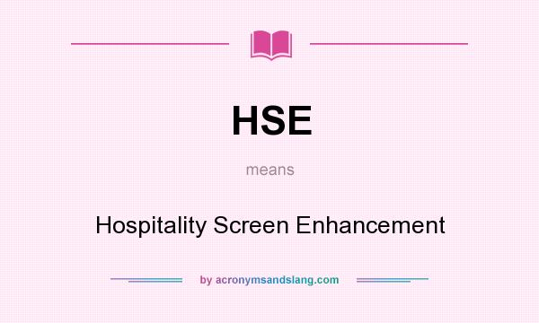 What does HSE mean? It stands for Hospitality Screen Enhancement