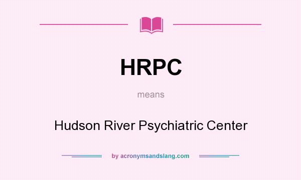 What does HRPC mean? It stands for Hudson River Psychiatric Center