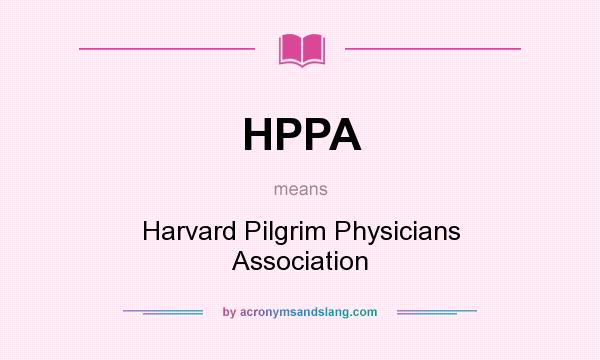 What does HPPA mean? It stands for Harvard Pilgrim Physicians Association