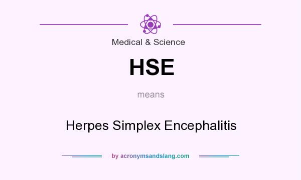 What does HSE mean? It stands for Herpes Simplex Encephalitis