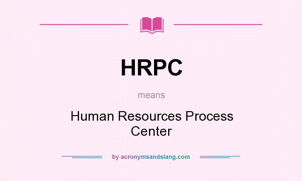 What does HRPC mean? It stands for Human Resources Process Center