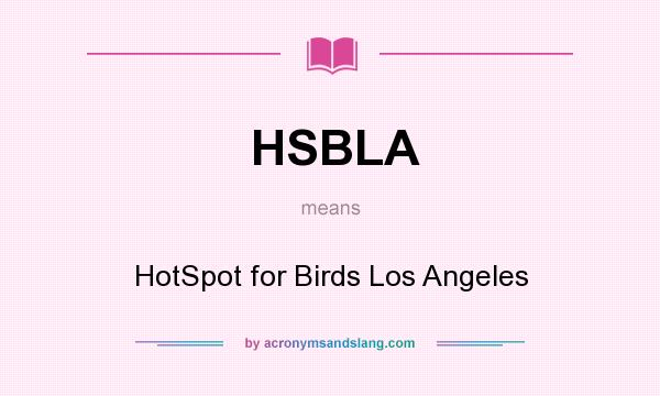 What does HSBLA mean? It stands for HotSpot for Birds Los Angeles