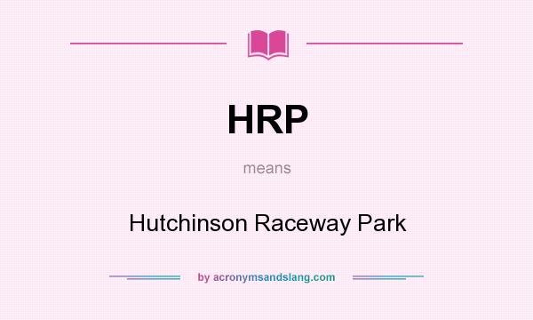 What does HRP mean? It stands for Hutchinson Raceway Park