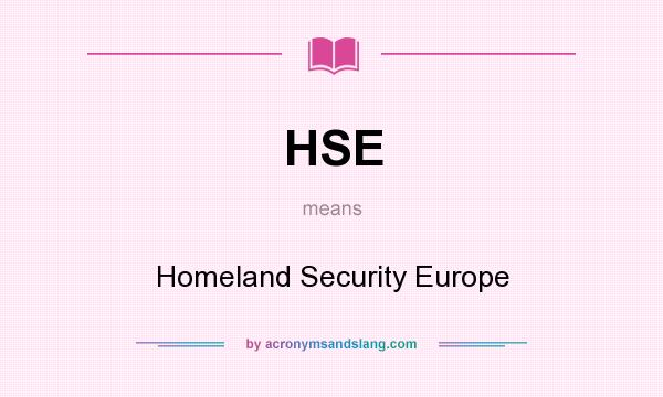 What does HSE mean? It stands for Homeland Security Europe