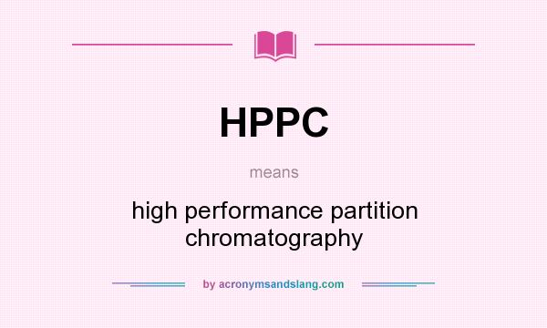 What does HPPC mean? It stands for high performance partition chromatography
