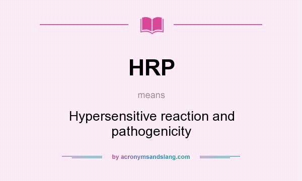 What does HRP mean? It stands for Hypersensitive reaction and pathogenicity