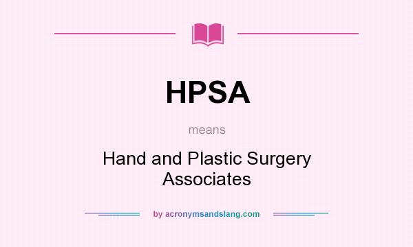 What does HPSA mean? It stands for Hand and Plastic Surgery Associates