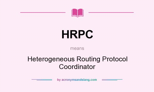 What does HRPC mean? It stands for Heterogeneous Routing Protocol Coordinator