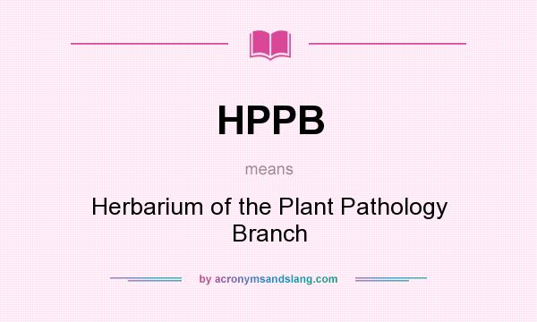 What does HPPB mean? It stands for Herbarium of the Plant Pathology Branch