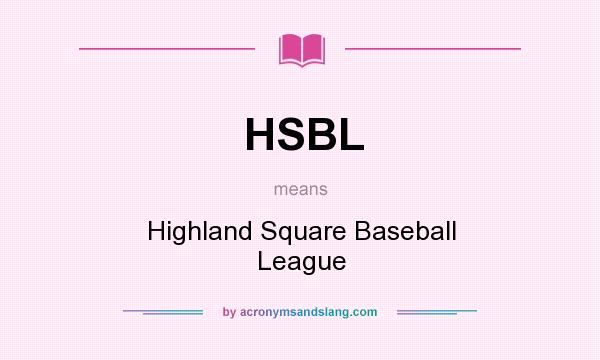 What does HSBL mean? It stands for Highland Square Baseball League