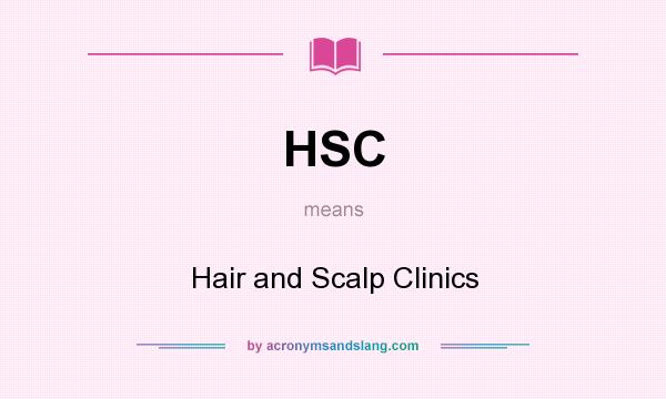 What does HSC mean? It stands for Hair and Scalp Clinics
