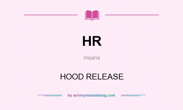 What does HR mean? It stands for HOOD RELEASE