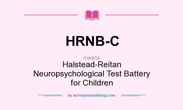 What does HRNB-C mean? It stands for Halstead-Reitan Neuropsychological Test Battery for Children