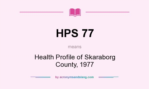 What does HPS 77 mean? It stands for Health Profile of Skaraborg County, 1977