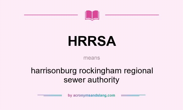 What does HRRSA mean? It stands for harrisonburg rockingham regional sewer authority