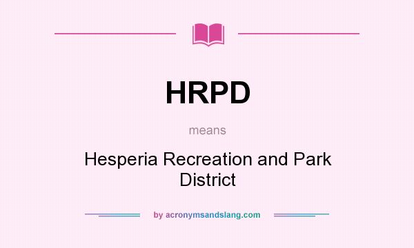 What does HRPD mean? It stands for Hesperia Recreation and Park District