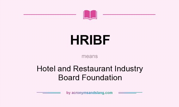 What does HRIBF mean? It stands for Hotel and Restaurant Industry Board Foundation