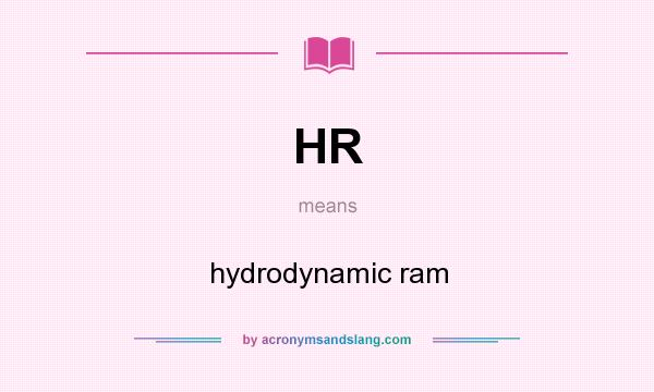 What does HR mean? It stands for hydrodynamic ram