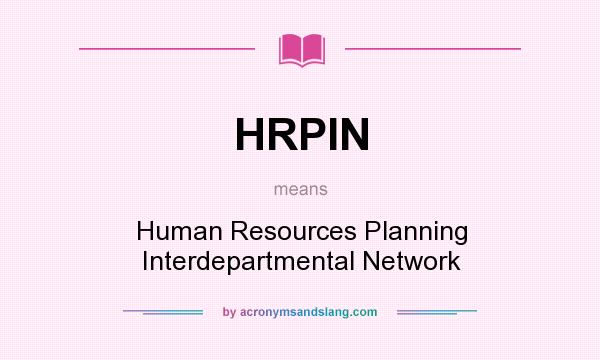 What does HRPIN mean? It stands for Human Resources Planning Interdepartmental Network