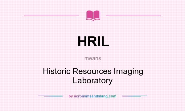 What does HRIL mean? It stands for Historic Resources Imaging Laboratory