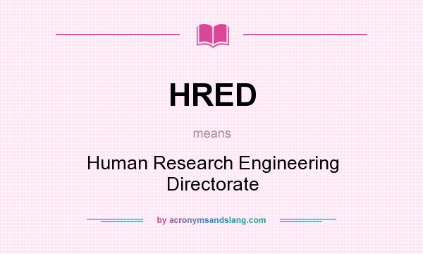 What does HRED mean? It stands for Human Research Engineering Directorate