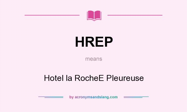 What does HREP mean? It stands for Hotel la RocheE Pleureuse