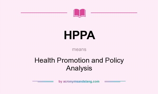 What does HPPA mean? It stands for Health Promotion and Policy Analysis