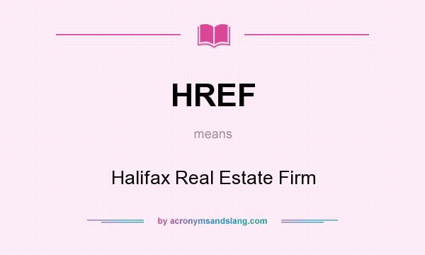 What does HREF mean? It stands for Halifax Real Estate Firm