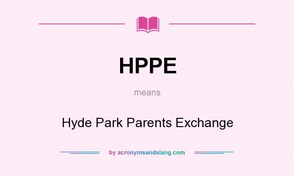 What does HPPE mean? It stands for Hyde Park Parents Exchange