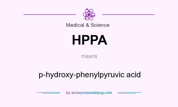 What does HPPA mean? It stands for p-hydroxy-phenylpyruvic acid