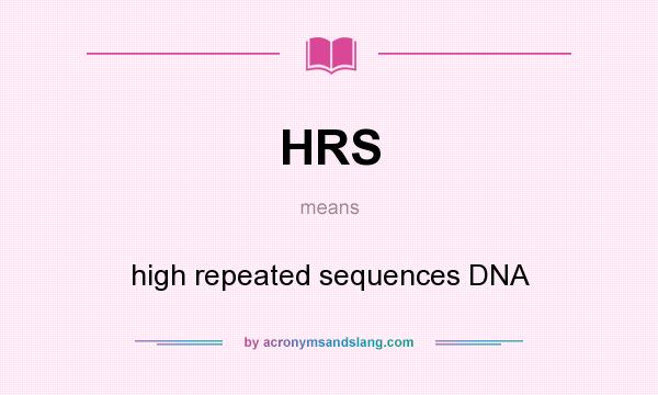 What does HRS mean? It stands for high repeated sequences DNA