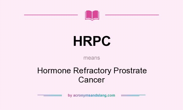 What does HRPC mean? It stands for Hormone Refractory Prostrate Cancer