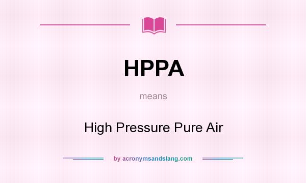 What does HPPA mean? It stands for High Pressure Pure Air