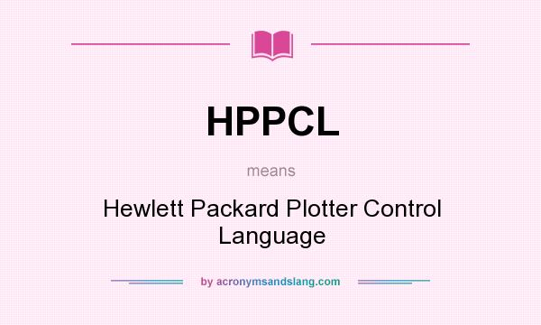 What does HPPCL mean? It stands for Hewlett Packard Plotter Control Language