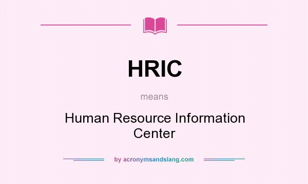 What does HRIC mean? It stands for Human Resource Information Center